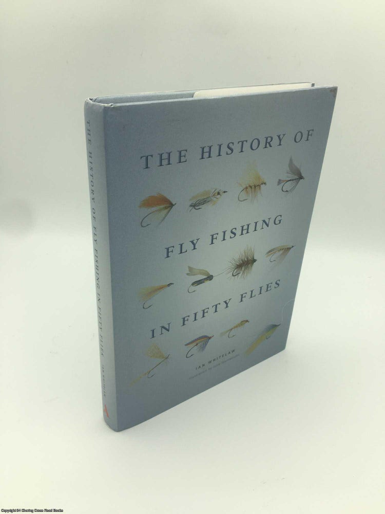 Item #088031 The History of Fly Fishing in Fifty Flies. Ian Whitelaw.