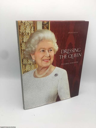 Item #088055 Dressing The Queen: The Jubilee Wardrobe. Angela Kelly