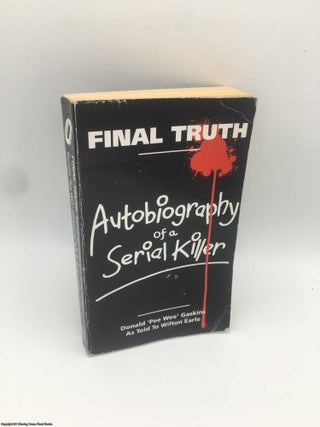 Item #088084 Final Truth: Autobiography of a Serial Killer. Donald Pee Wee Gaskins