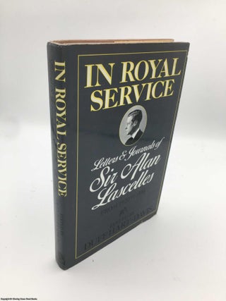 Item #088157 In Royal Service; Letters & Journals of Sir Alan Lascelles from 1920 to 1936. Alan...