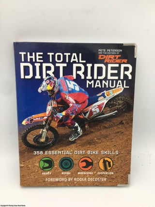 Item #088175 The Total Dirt Rider Manual: 358 Essential Dirt Bike Skills. Pete Peterson
