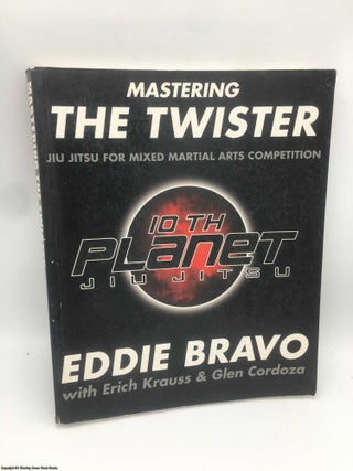 Item #088239 Mastering the Twister: Jiu-Jitsu for Mixed Martial Arts Competition. Eddie Bravo