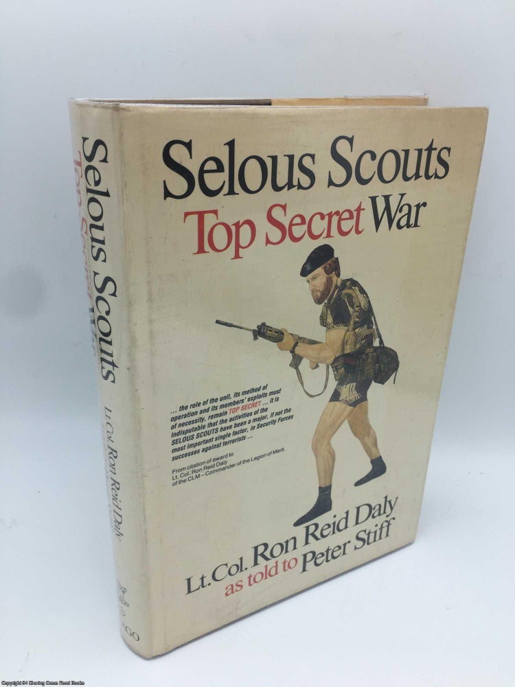 Item #088488 Selous Scouts: Top Secret War. Lt. Col. Ron Reid Daly, Peter Stiff.