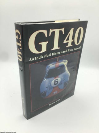 Item #088533 GT40: An Individual History and Race Record. Ronnie Spain