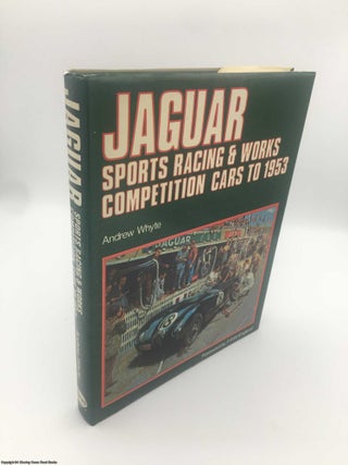 Item #088564 Jaguar Sports Racing and Works Competition Cars to 1953. Andrew Whyte
