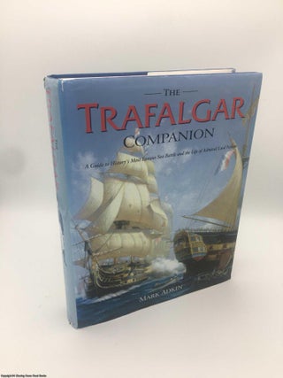 Item #088569 The Trafalgar Companion: The Complete Guide to History's Most Famous Sea Battle....