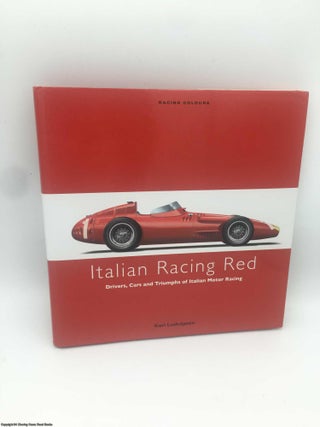 Item #088571 Italian Racing Red: drivers, cars and triumphs of Italian motor racing. Karl E....
