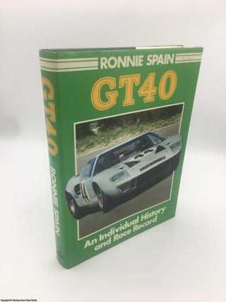 Item #088584 GT40: an individual history and race record. Ronnie Spain
