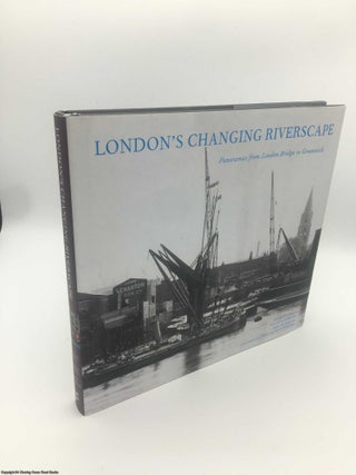 Item #088585 London's Changing Riverscape: Panoramas from London Bridge to Greenwich. Graham Diprose