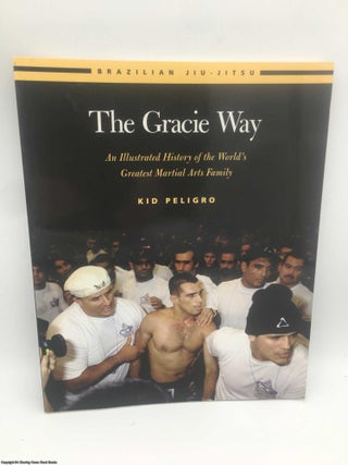 Item #088657 The Gracie Way: An Illustrated History of the World's Greatest Martial Arts Family...