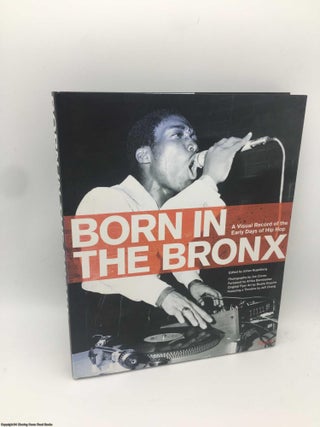 Item #088719 Born in the Bronx: An Original Record of the Earley Days of Hip Hop. Johan Kugelberg