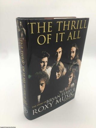 Item #088728 The Thrill of it All: The Story of Bryan Ferry and Roxy Music. David Buckley