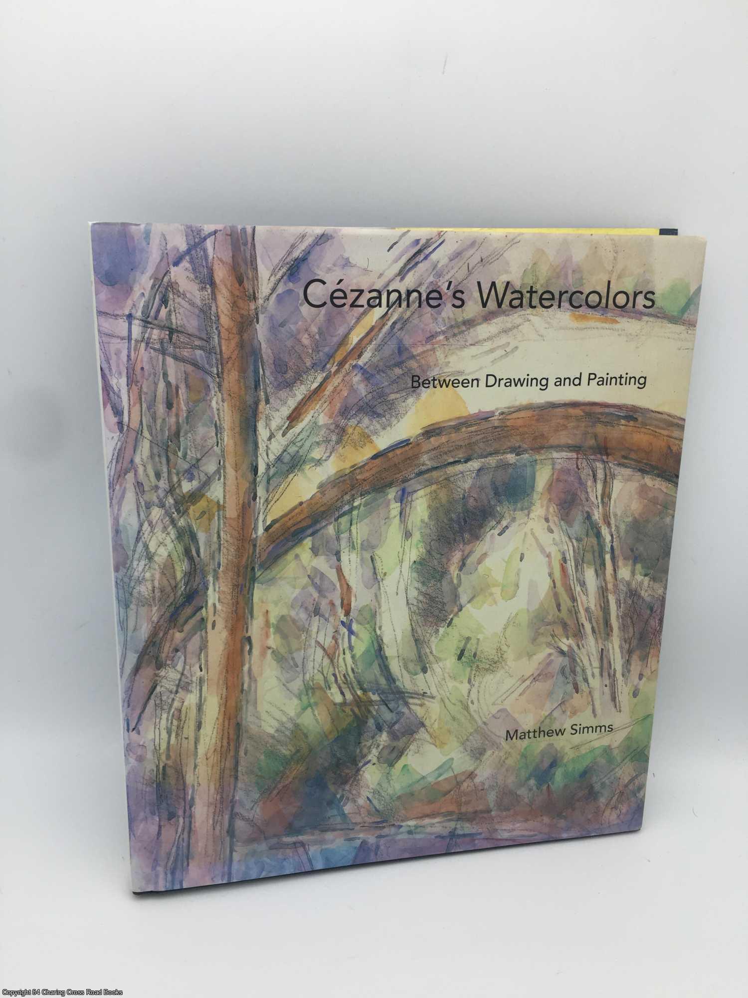 Cezanne's Watercolors: Between Drawing and Painting, Matthew Simms
