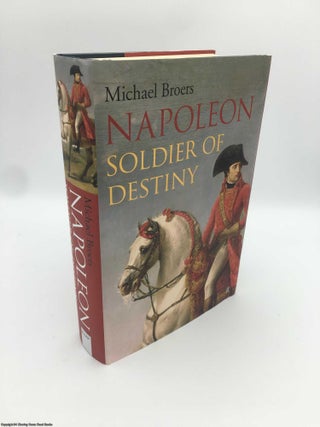 Item #088799 Napoleon. Volume 1 Soldier of Destiny, 1769-1805. Michael Broers