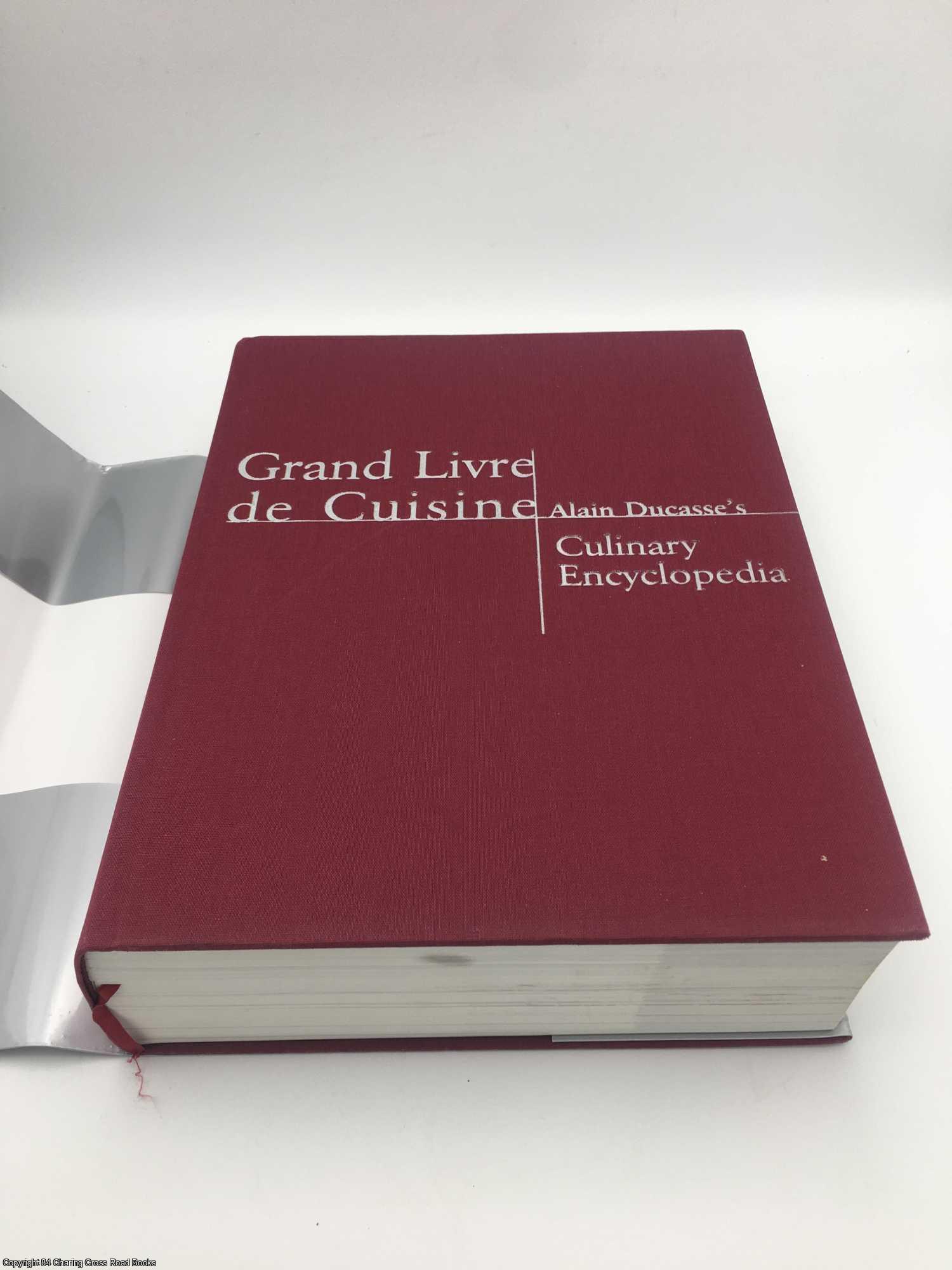 Grand Livre de Cuisine: Alain Ducasse's Culinary Encyclopedia by Alain  Ducasse on 84 Charing Cross Rare Books