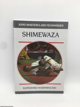 Item #089216 Shimewaza (Judo Masterclass Techniques). Katsuhiko Kashiwazaki