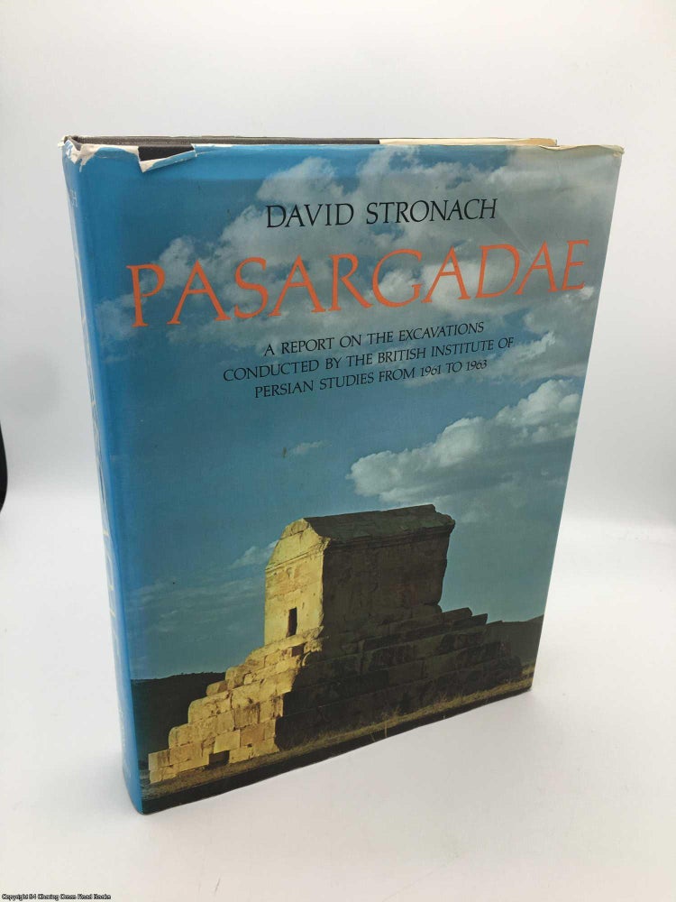 Item #089252 Pasargadae: A Report on the Excavations Conducted by the British Institute of Persian Studies from 1961-63. David Stronach.