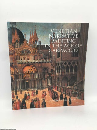 Item #089254 Venetian Narrative Painting in the Age of Carpaccio. Patricia Fortini Brown