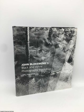 Item #089281 John Blakemore's Black and White Photography Workshop. John Blakemore
