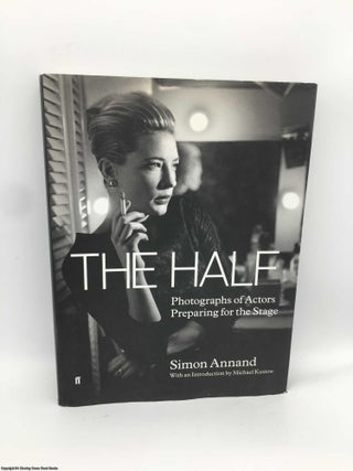 Item #089292 The Half: Photographs of Actors Preparing for the Stage. Simon Annand