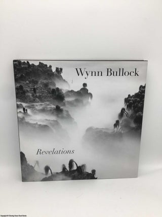 Item #089398 Wynn Bullock: Revelations. Brett Abbott, Barbara Bullock-Wilson, Maria Kelly