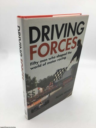 Item #089439 Driving Forces: Fifty Men Who Have Shaped Motor Racing. Alan Henry