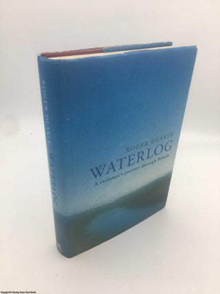 Item #089505 Waterlog: A Swimmer's Journey Through Britain. Roger Deakin