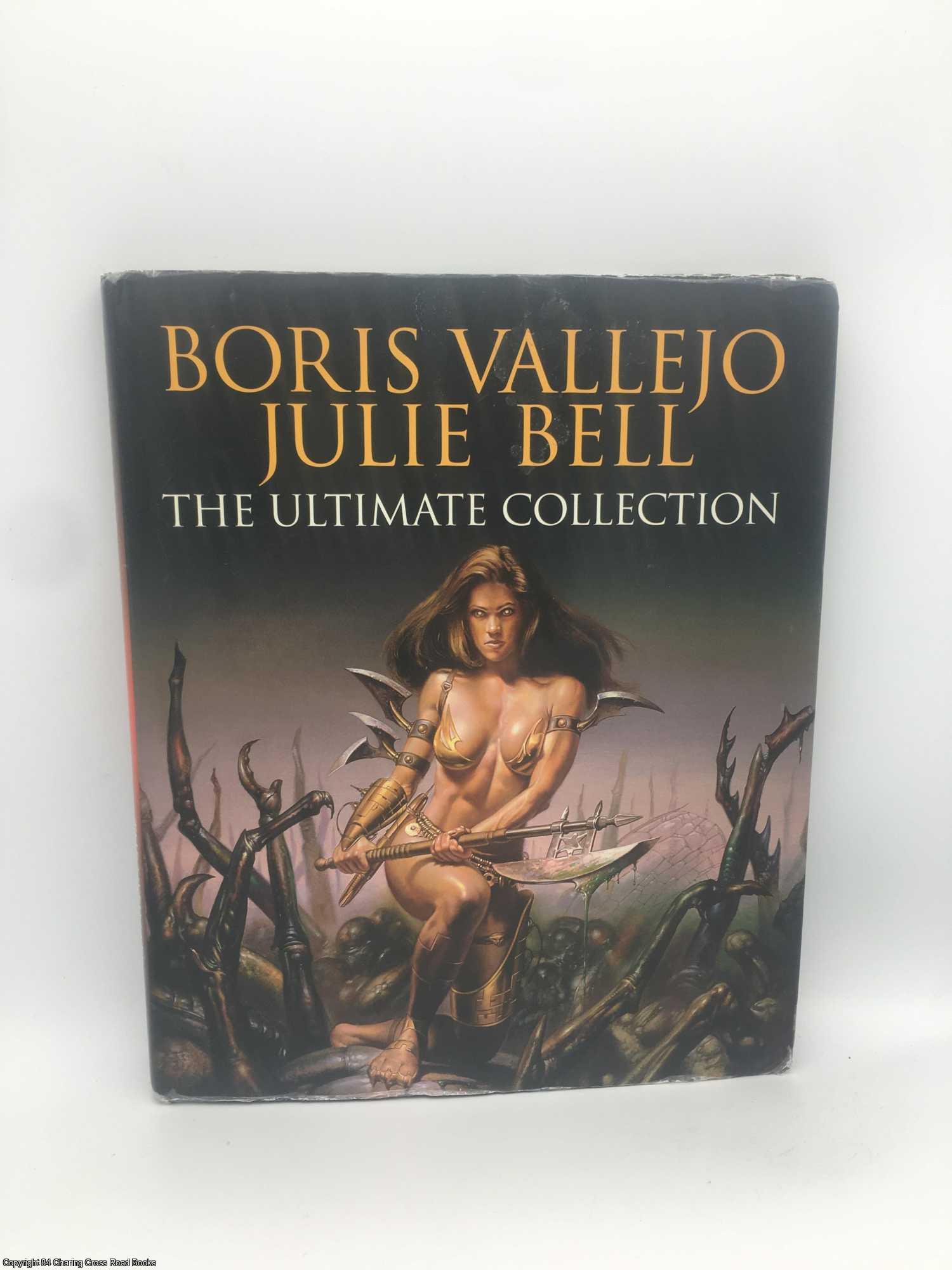 Boris Vallejo and Julie Bell: The Ultimate Collection by Julie Bell, Boris,  Vallejo on 84 Charing Cross Rare Books