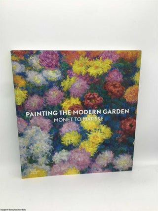 Item #089558 Painting the Modern Garden: Monet to Matisse. Monty Don