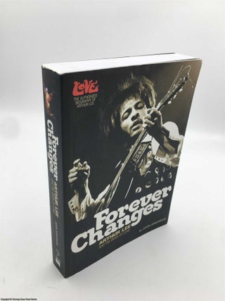 Item #089559 Forever Changes: Arthur Lee and the Book of Love. John Einarson