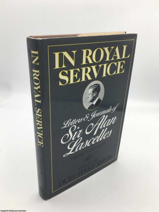 Item #089633 In Royal Service; Letters & Journals of Sir Alan Lascelles from 1920 to 1936 Vol. 2....
