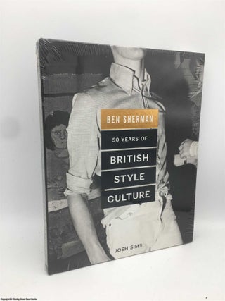 Item #089675 Ben Sherman: 50 Years of British Style Culture. Josh Sims