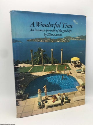 Item #089677 Wonderful Time: An Intimate Portrait of the Good Life. Slim Aarons