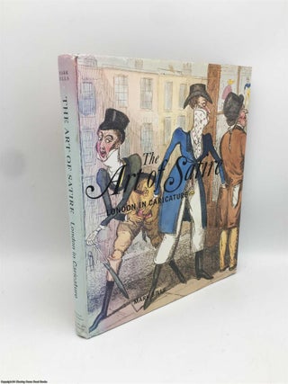 Item #089731 The Art of Satire : London in Caricature. Mark Bills