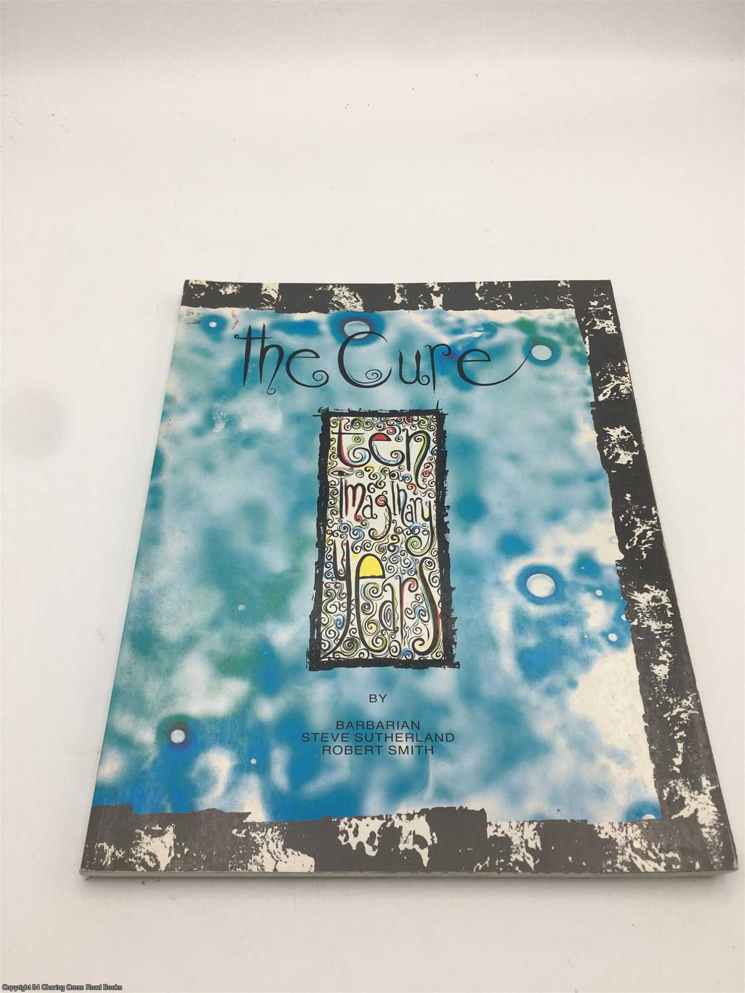 The Cure: Ten Imaginary Years | Barbarian, Robert Smith