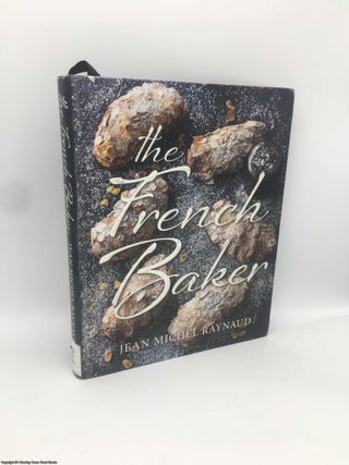 Item #089863 The French Baker: Authentic French Cakes, Pastries, Tarts and Breads to Make at...
