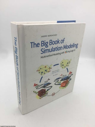 Item #089885 The Big Book of Simulation Modeling: Multimethod Modeling with Anylogic 6. Andrei...