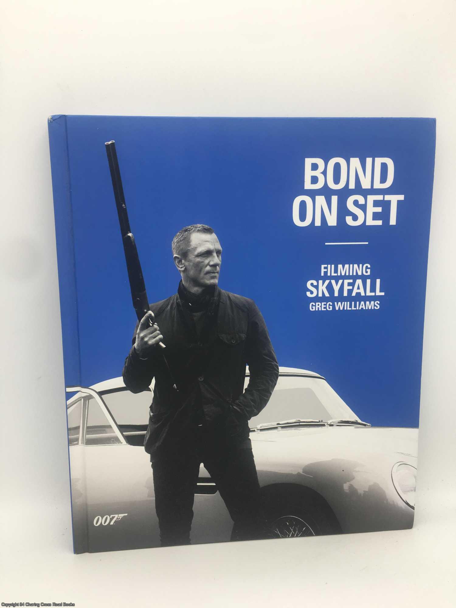 Bond On Set Filming Skyfall: 007 | Greg Williams | First Edition