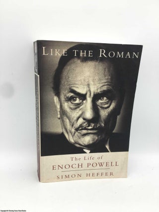 Item #089922 Like the Roman: The Life of Enoch Powell. Simon Heffer