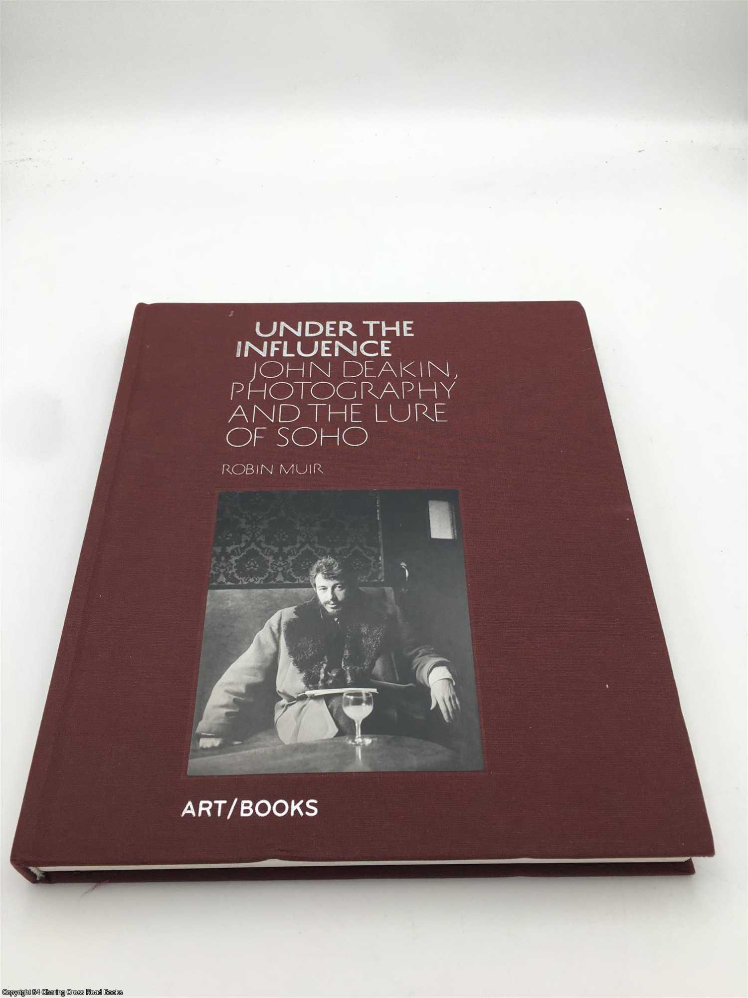 Under the Influence: John Deakin, Photography and the Lure of Soho by Robin  Muir on 84 Charing Cross Rare Books