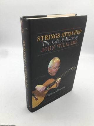 Item #089979 Strings Attached: The Life and Music of John Williams. William Starling, John Williams