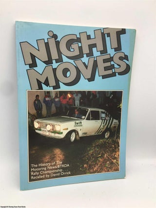 Item #089999 Night Moves: History of the Motoring News BTRDA Rally Championship. Dave Orrick