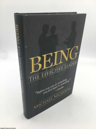 Item #090037 Being The Effective Leader (signed 1st ed). Michael Nicholas