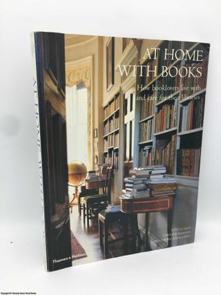 Item #090072 At Home with Books: How Booklovers Live with and Care for Their Libraries. Ellis,...