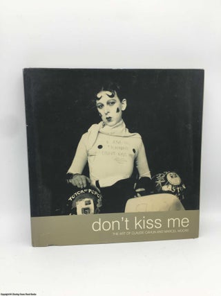 Item #090102 Don't Kiss Me; The Art of Claude Cahun and Marcel Moore. Louise Downie