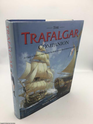 Item #090143 The Trafalgar Companion: The Complete Guide to History's Most Famous Sea Battle and...