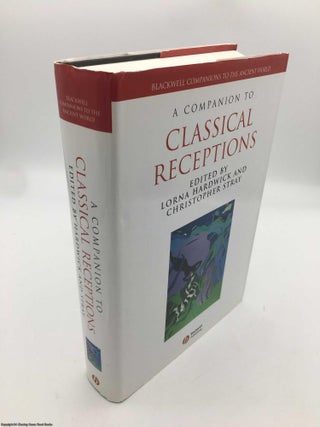 Item #090183 A Companion to Classical Receptions (Blackwell Companions to the Ancient World)....