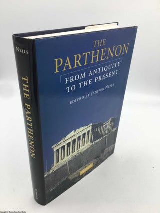 Item #090204 The Parthenon: From Antiquity to the Present. Jennifer Neils