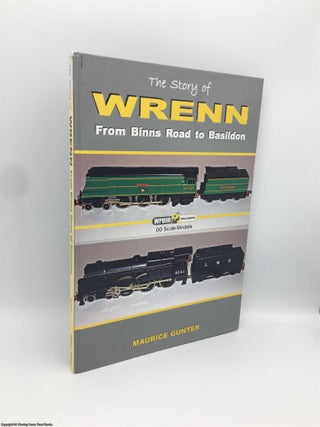 Item #090235 The Story of Wrenn: From Binns Road to Basildon (Signed). Maurice Gunter