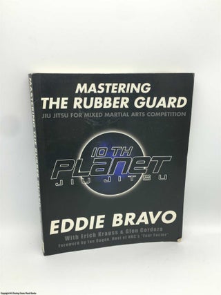 Item #090263 Mastering the Rubber Guard: Jiu-jitsu for Mixed Martial Arts Competition. Eddie Bravo